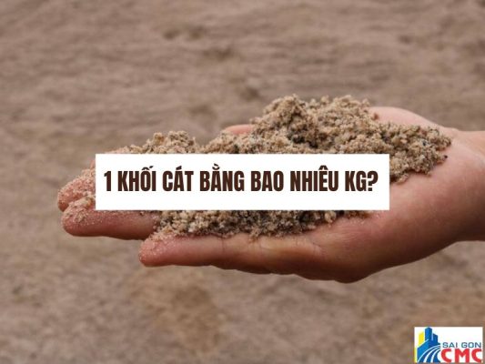 1 Khối Cát Bao Nhiêu Kg? Giá Bao Nhiêu? Xây Được Bao Nhiêu M2