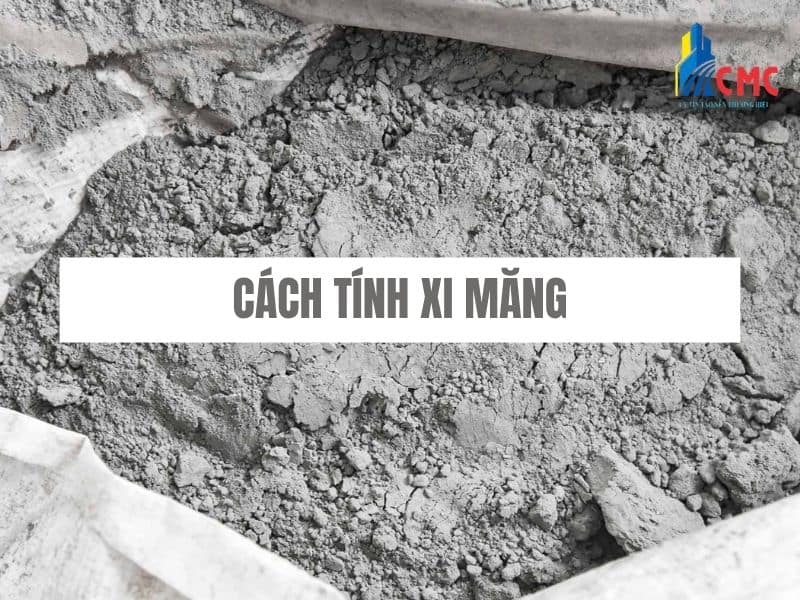 Cách Tính Xi Măng Chuẩn Xác Nhất Cho Mọi Hạng Mục